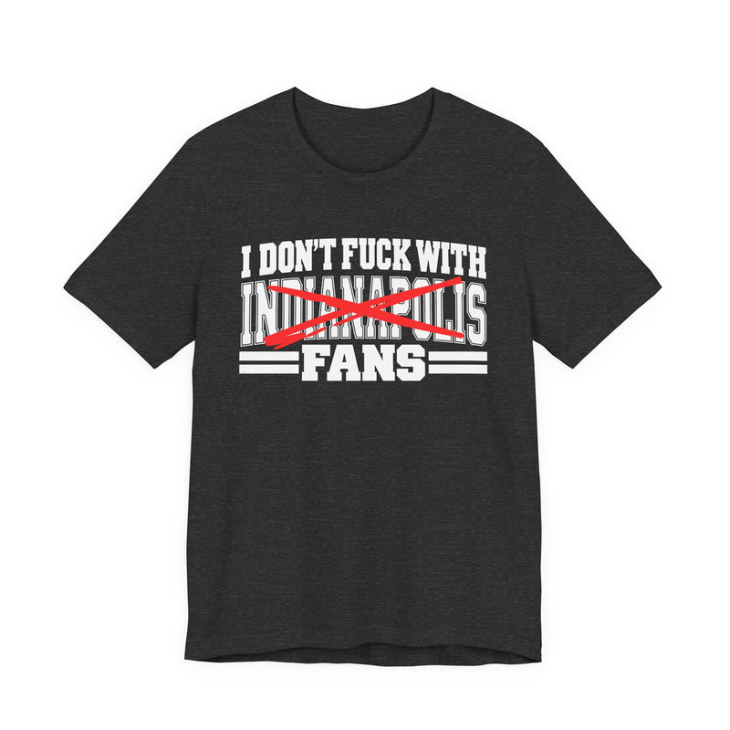 I Don't Fuck With Indianapolis Fans — Bold Anti-Sports Fans T-Shirt