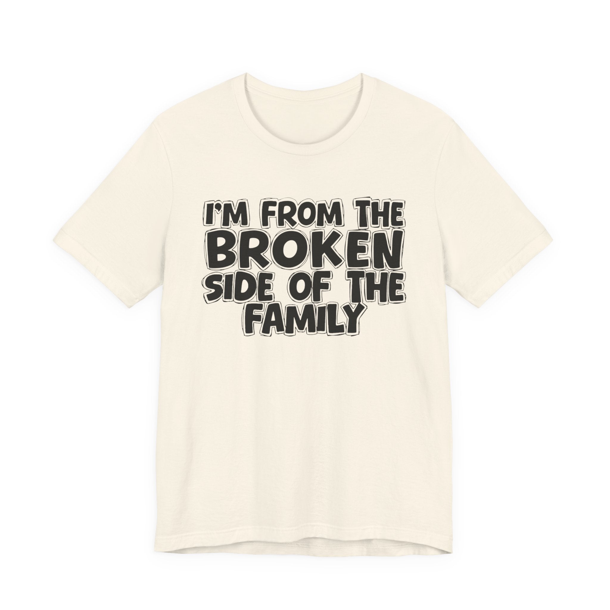 I'm From The Broken Side of the Family — Funny Family Pride Tee