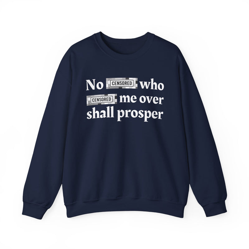 No Bitch Who Fuck Me Over Shall Prosper — Sweatshirt