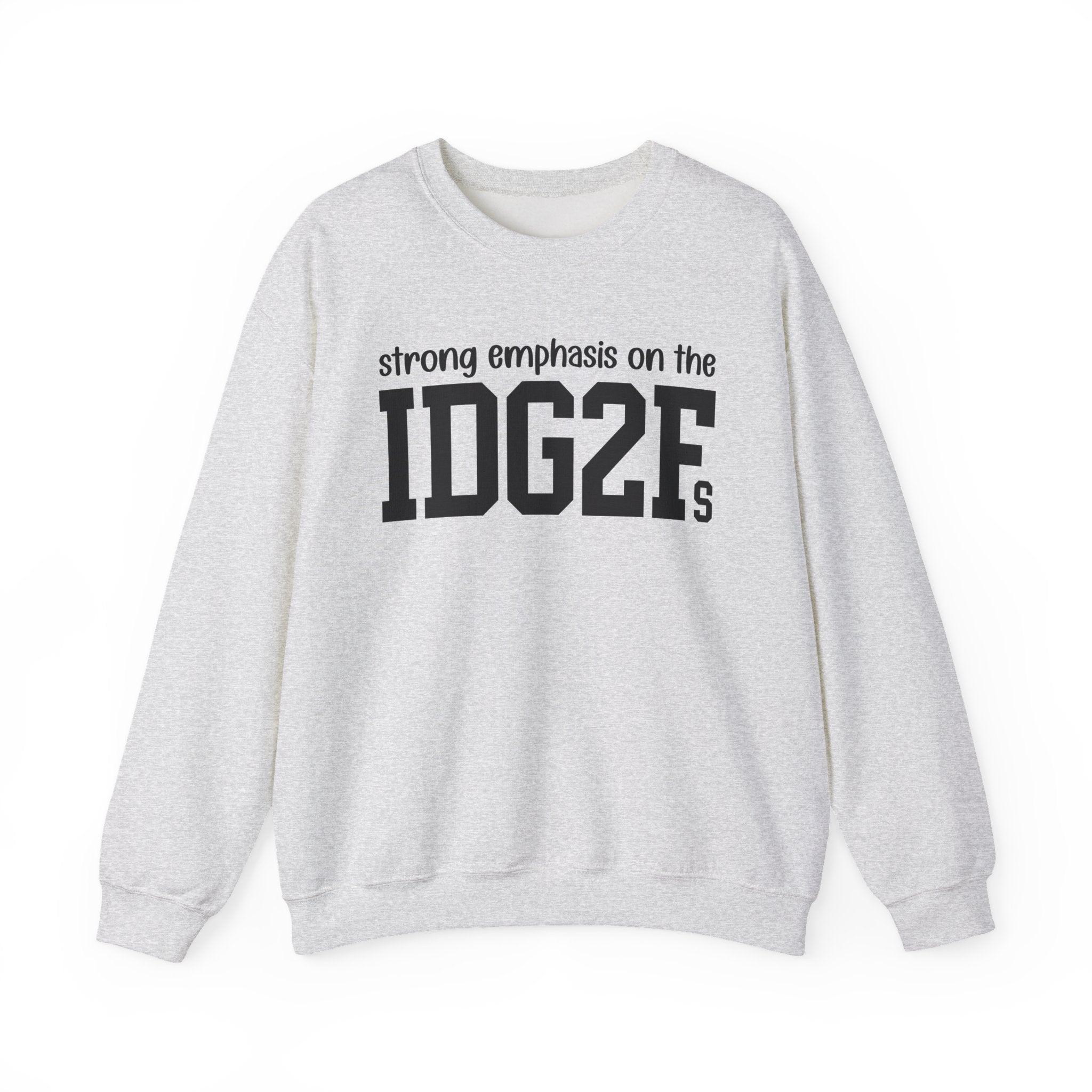 Strong Emphasis On The IDG2F - Sweatshirt