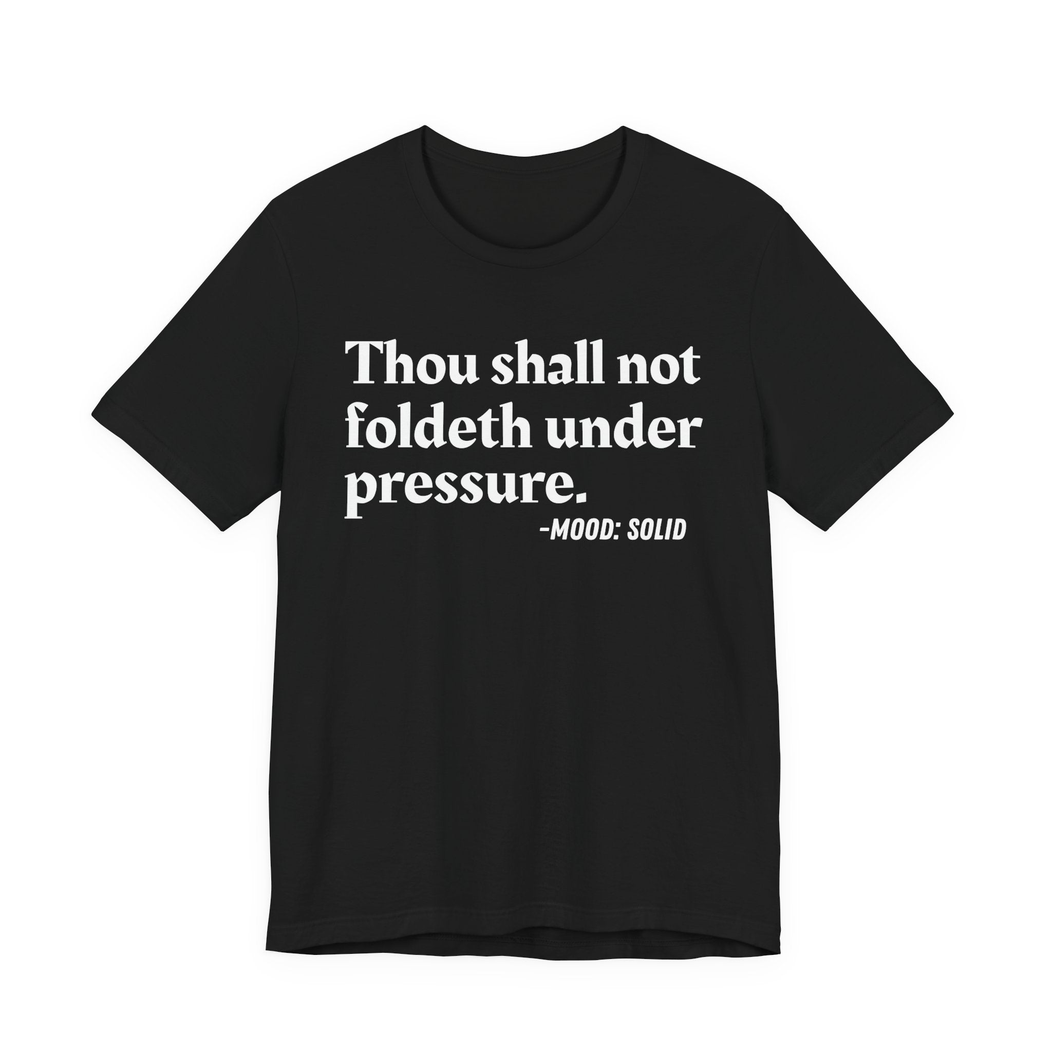 Thou Shall Not Foldeth Under Pressure — Funny Motivational Humor T-Shirt
