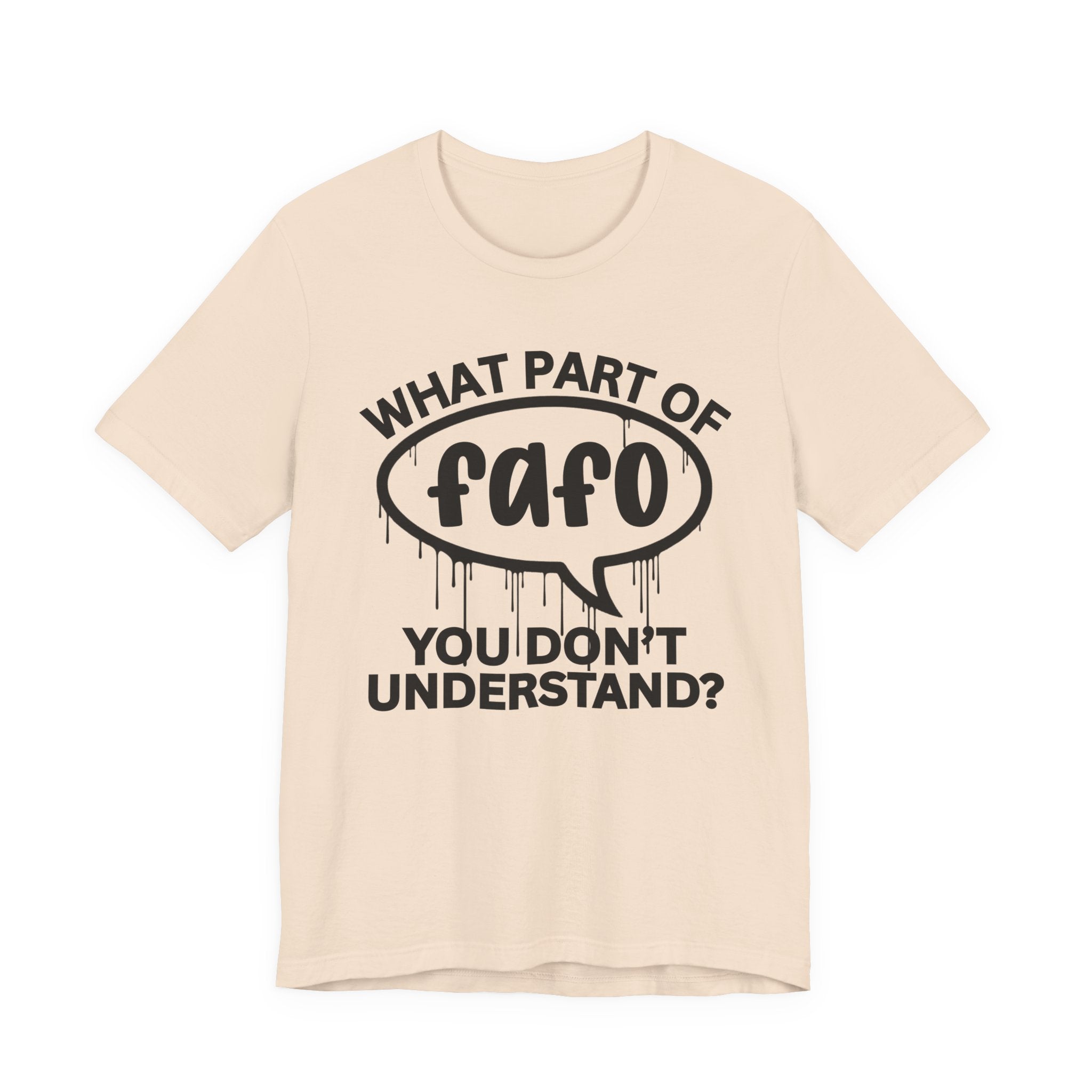 What Part of FAFO You Don't Understand? T-Shirt