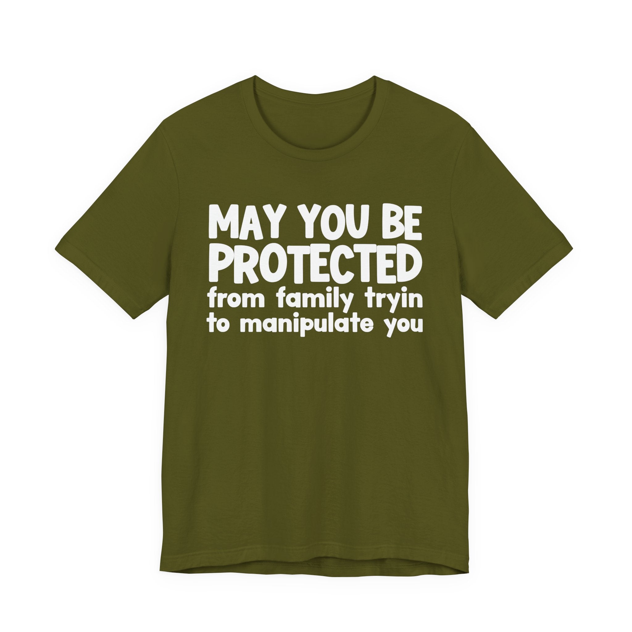 May You Be Protected From Family Tryin Manupilate You - Inspirational Statement T-Shirt
