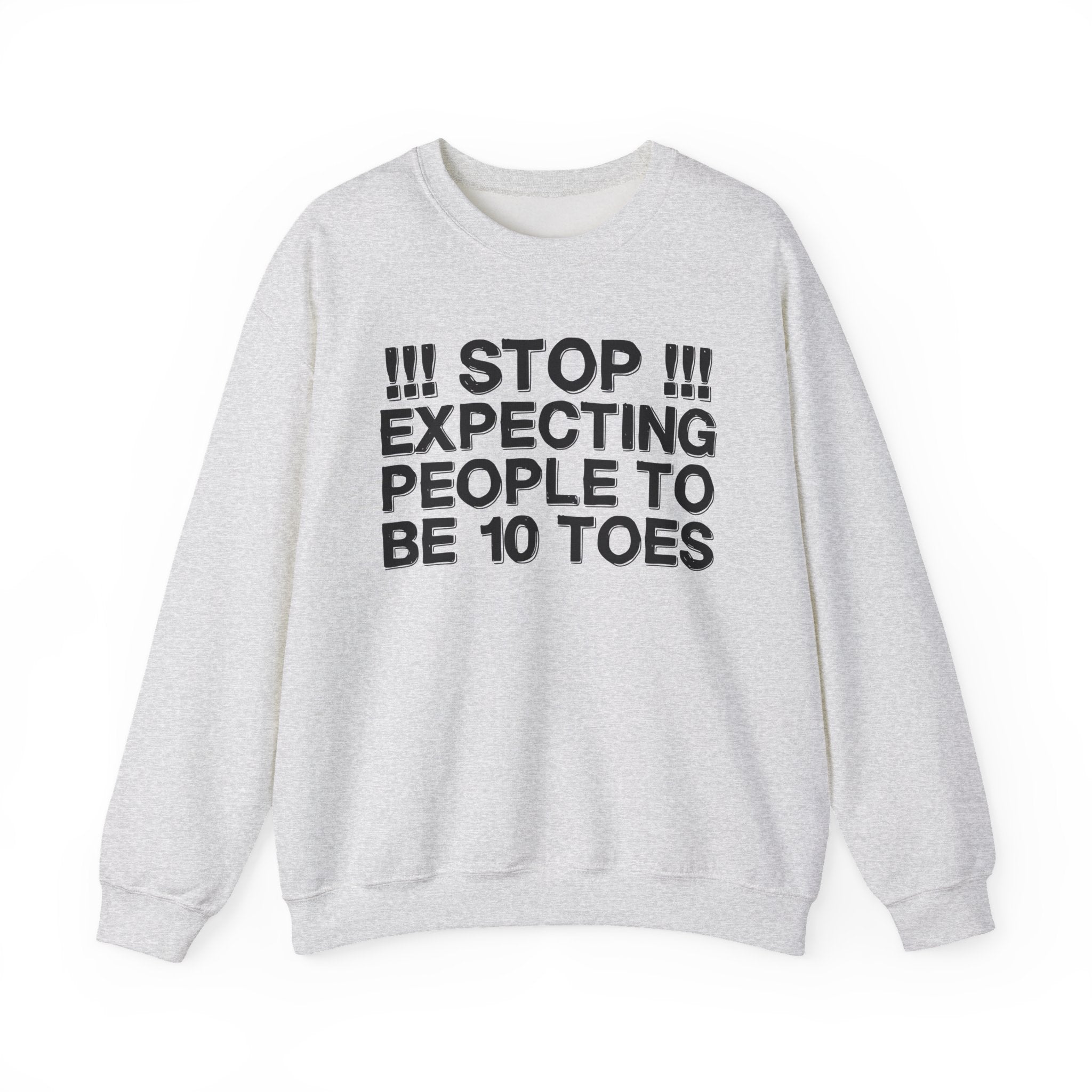 Stop Expecting People To Be 10 Toes — Bold Reality Check Statement Sweatshirt