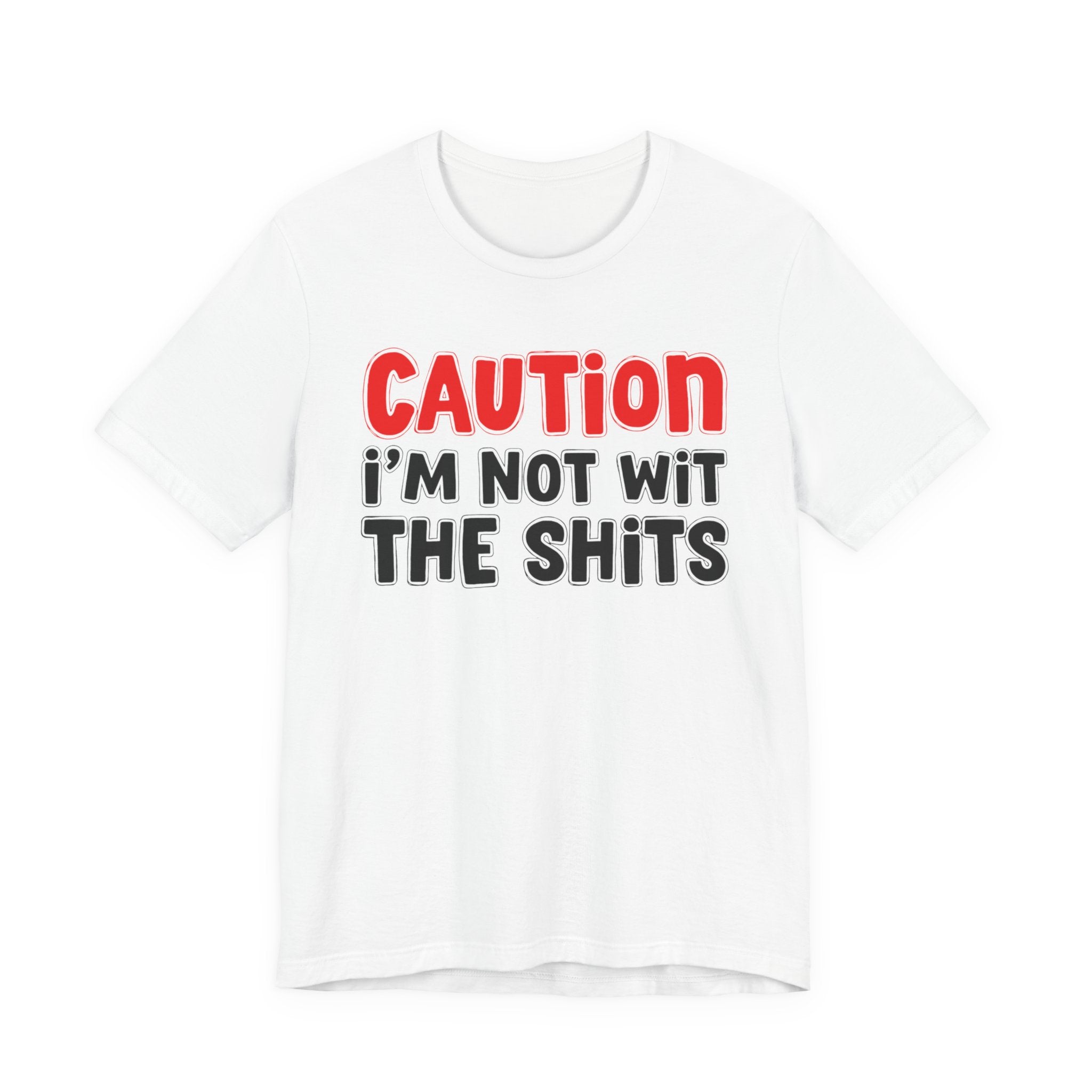 Caution I'm Not Wit The Shits — Bold Warning Quote T-shirt