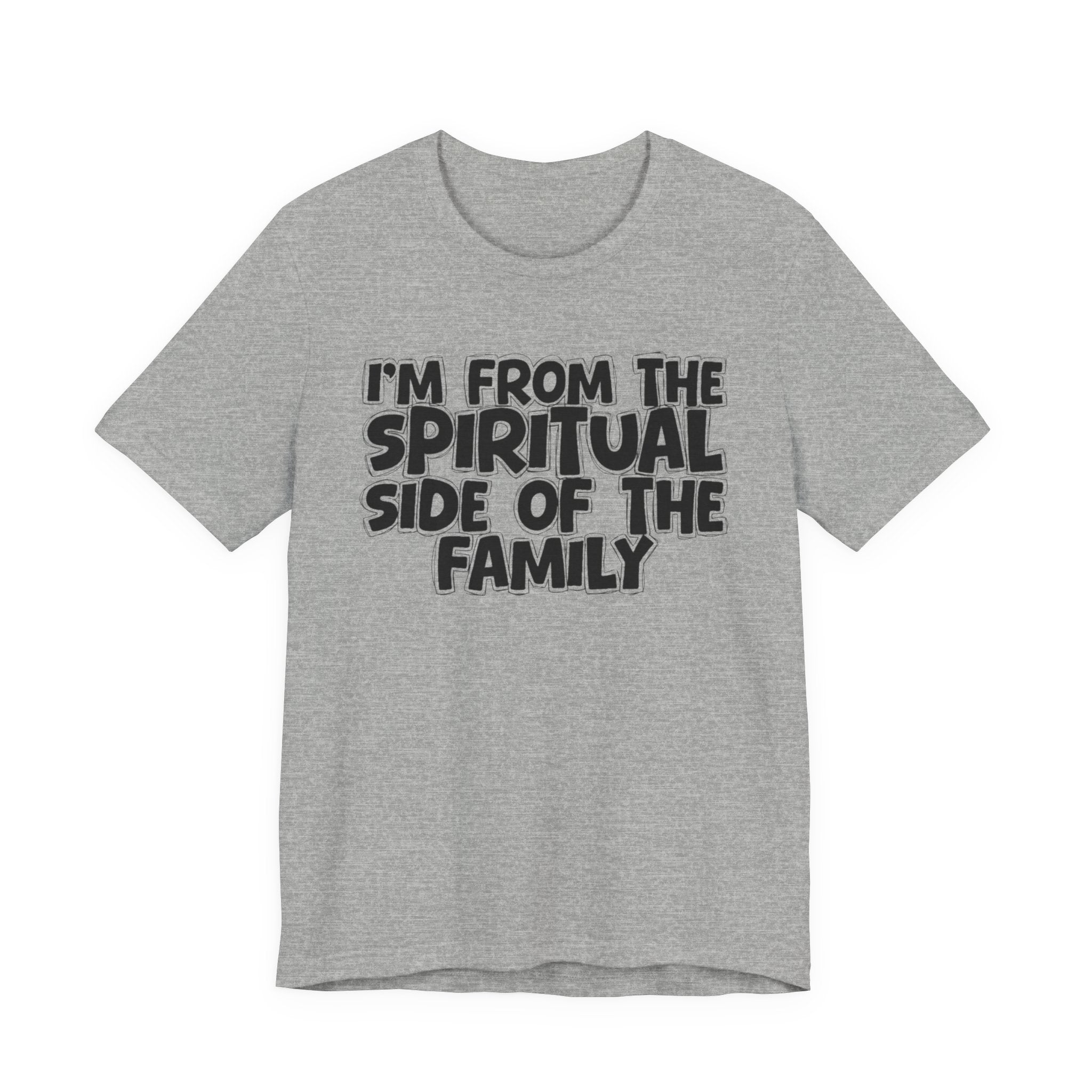 I'm From The Spiritual Side Of The Family - Humorous Family Pride T-Shirt