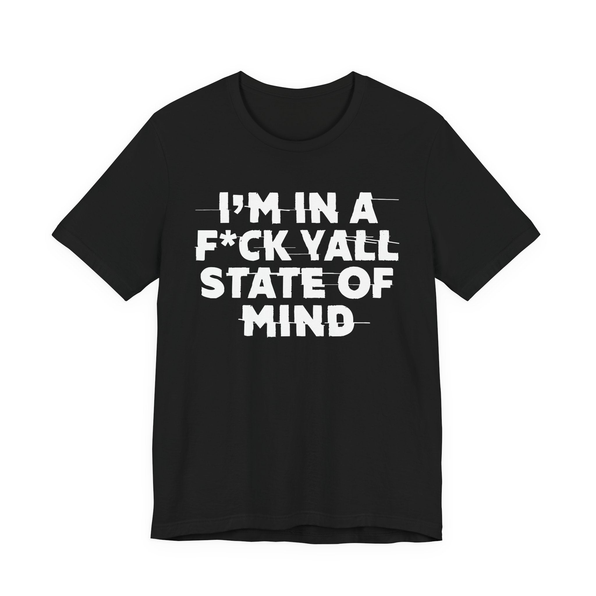 I'm In A Fuck Y'all State Of Mind - Energy Statement Shirt