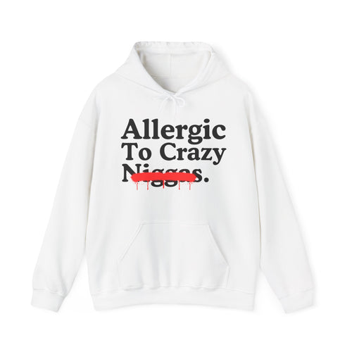 Allergic To Crazy Niggas — Sarcastic Statement Hoodie