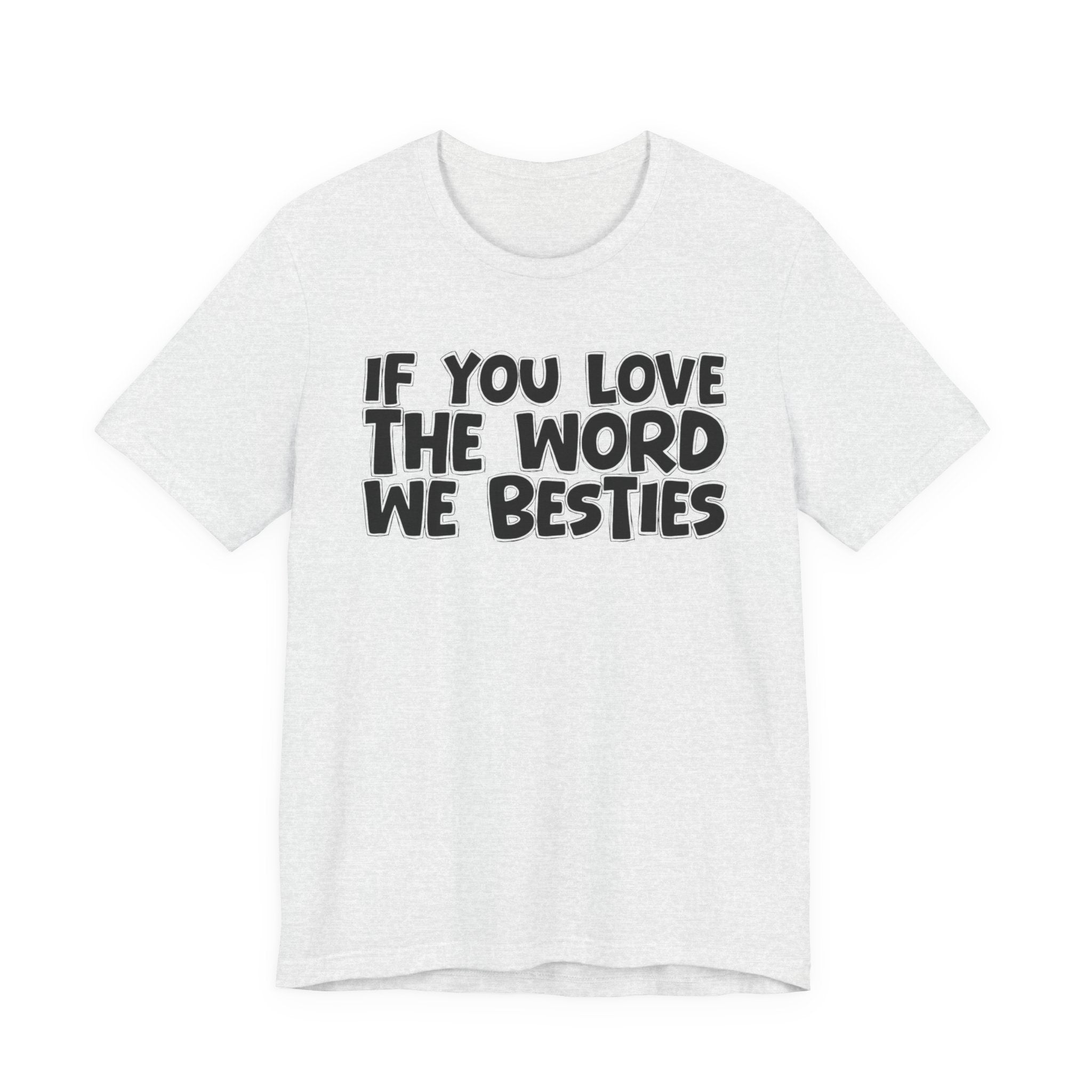 If You Love The Word We Besties - Inspirational Faith T-Shirt