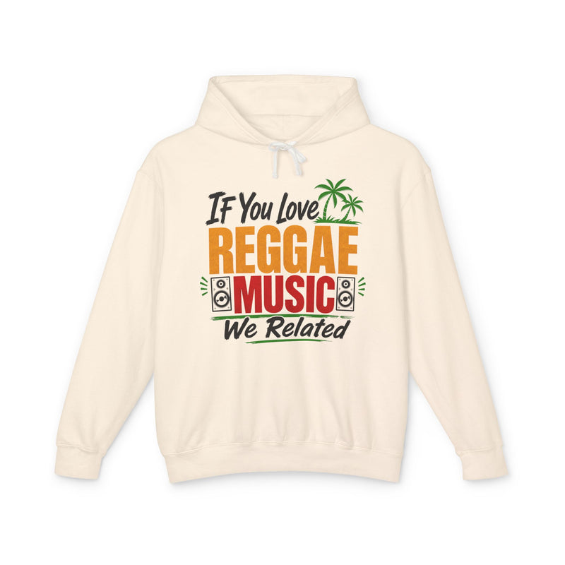 If You Love Reggae Music We Related － Reggae Music Lover Hoodie