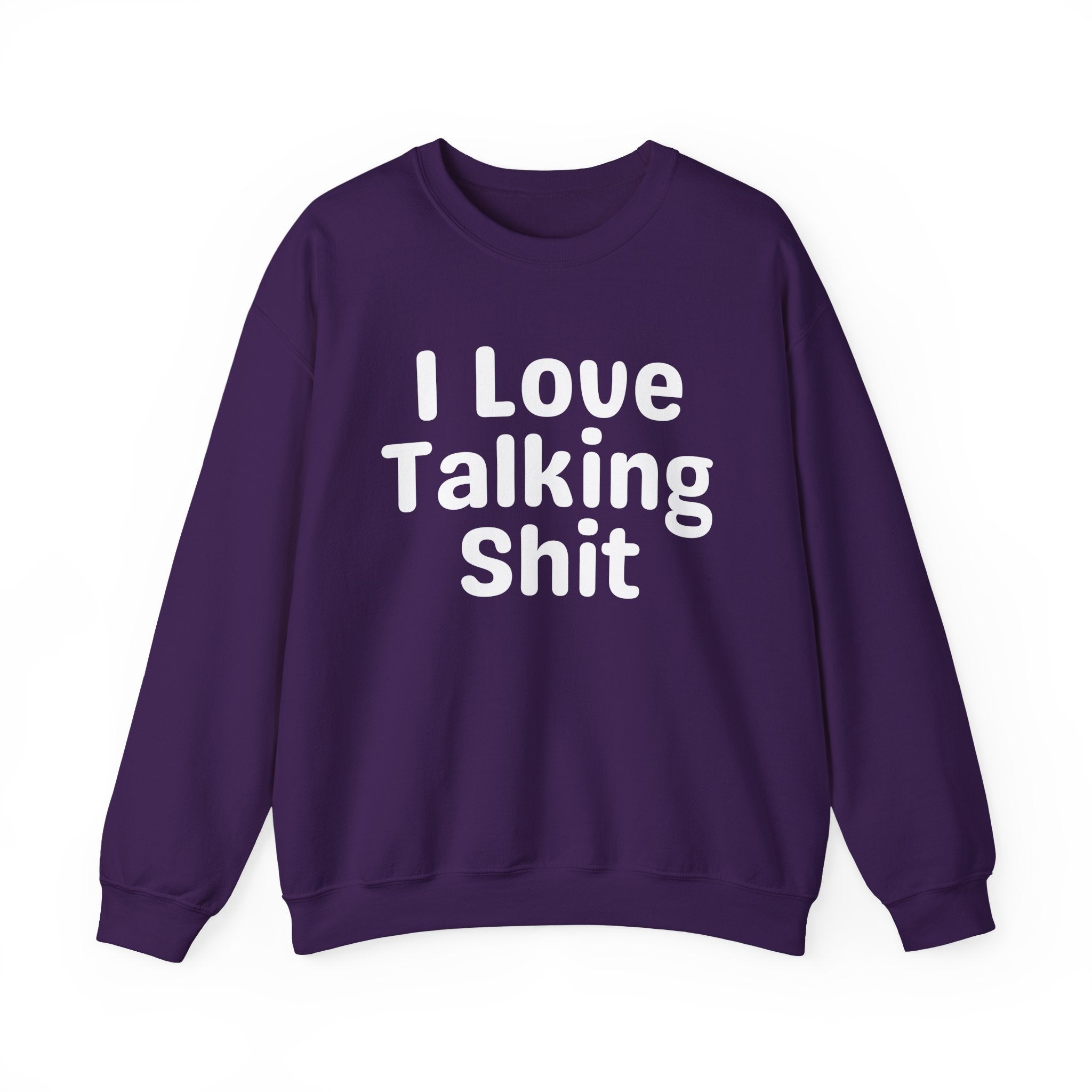 I Love Talking Shit - Funny Sarcastic Sweatshirt