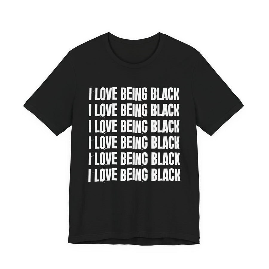 I Love Being Black — T-Shirt front view: I LOVE BEING BLACK in bold statement lettering. Street Talk Designs culture statement apparel.