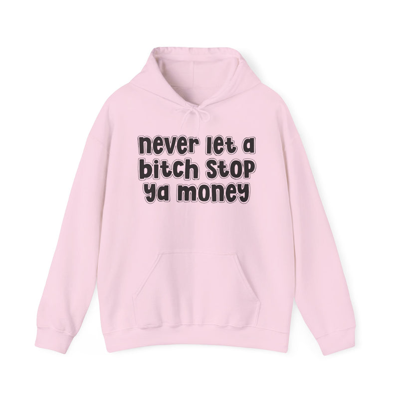Never Let A Bitch Stop Ya Money－Street Motivation Statement Hoodie