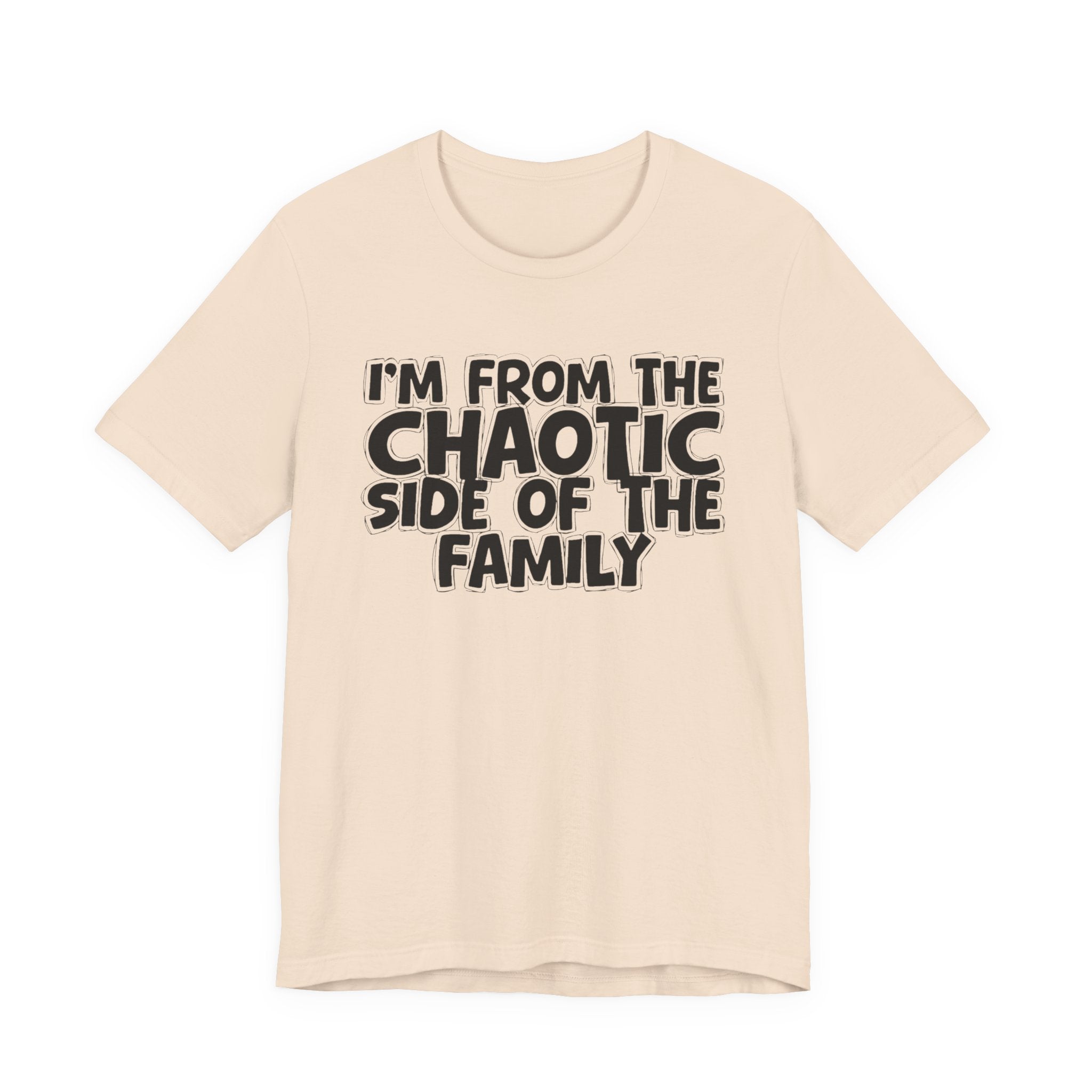 I'm From The Chaotic Side of the Family - Hilarious Family Pride Tee