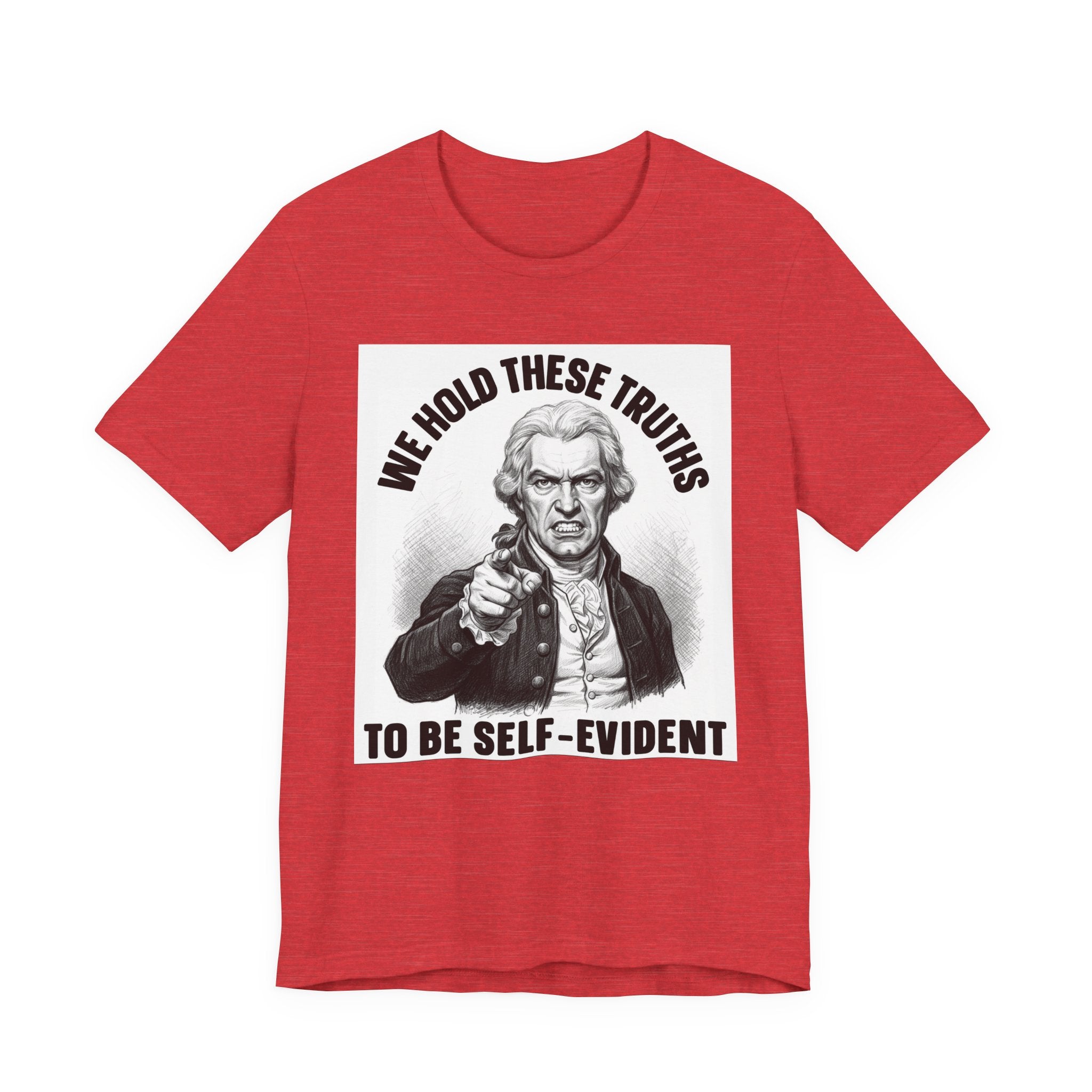 We Hold These Truths To Be Self Evident T-shirt