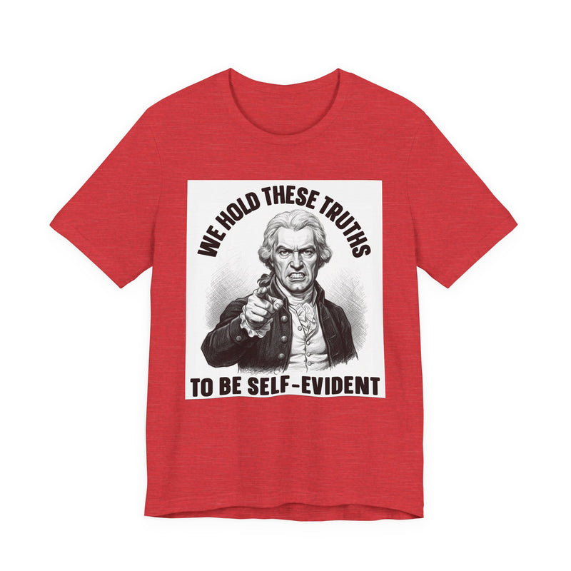 We Hold These Truths To Be Self Evident T-Shirt