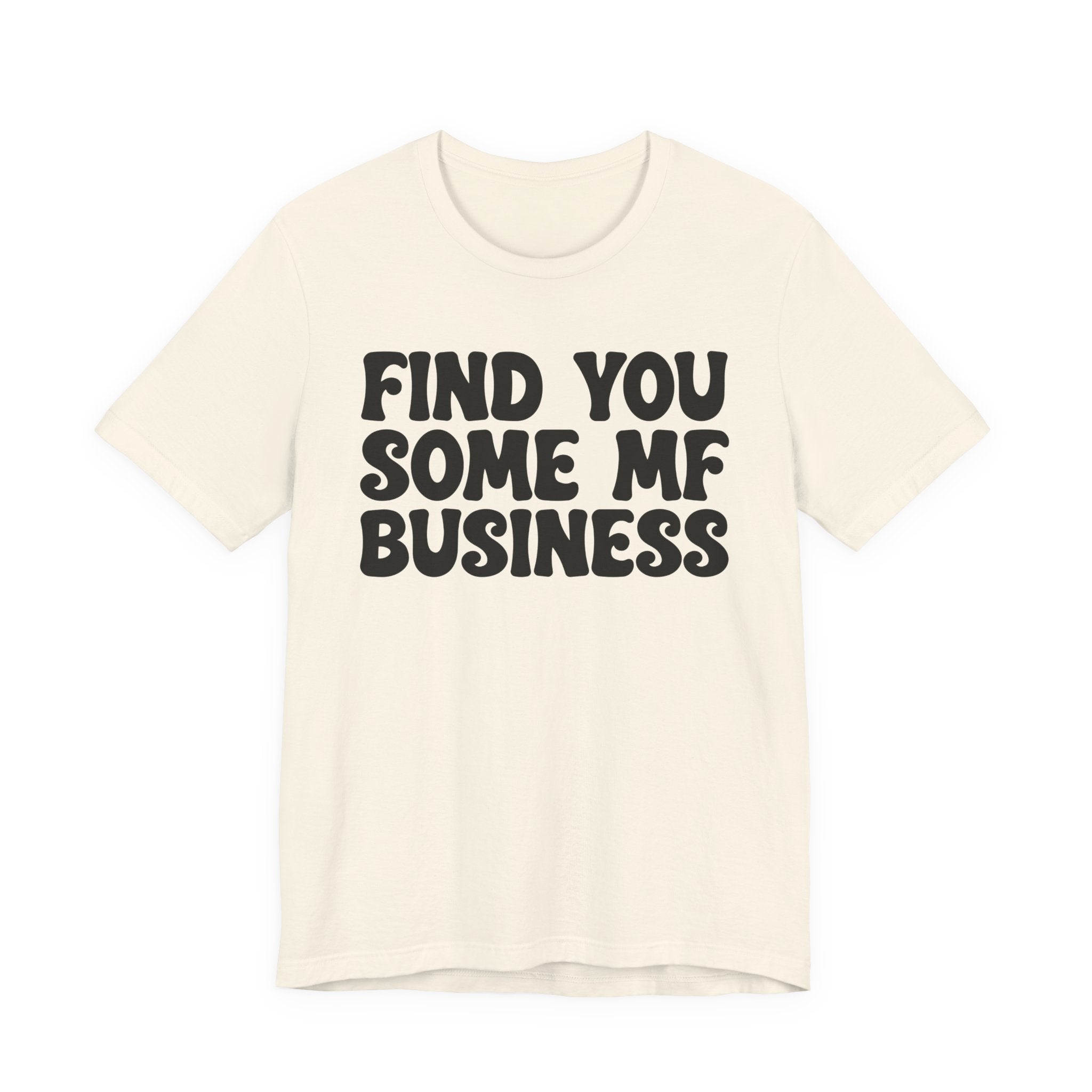 Find You Some MF Business T-shirt