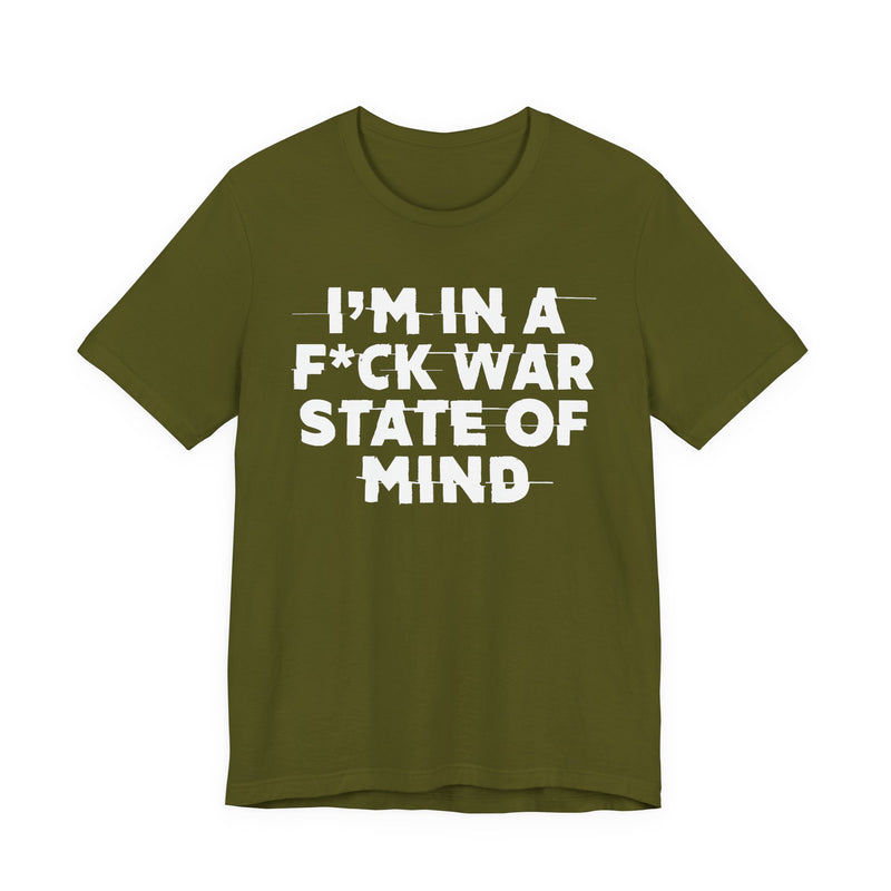 I'm In A Fuck War State Of Mind — Energy Statement Shirt