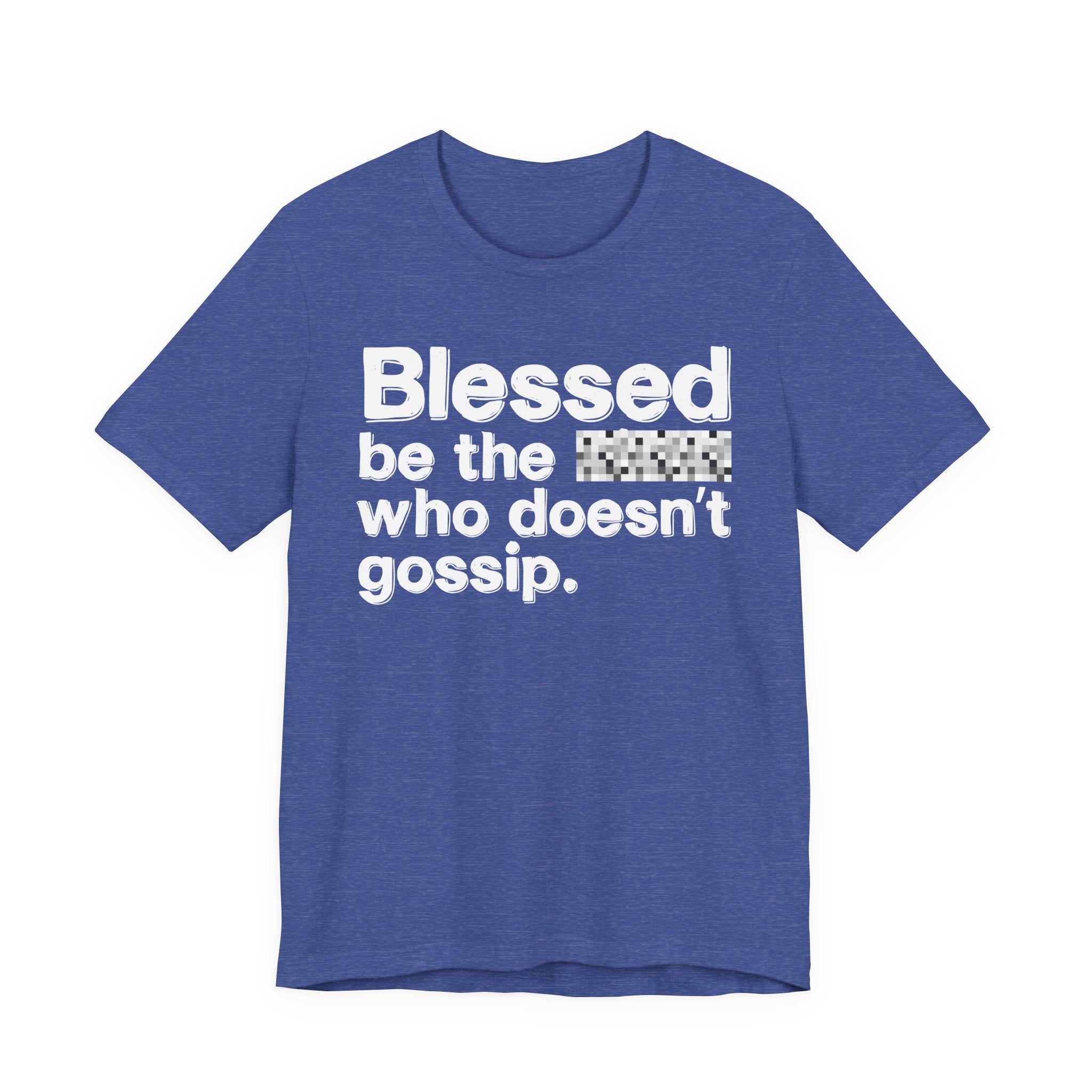 Blessed Be The Bitch Who Doesn't Gossip — Funny Inspirational T-Shirt