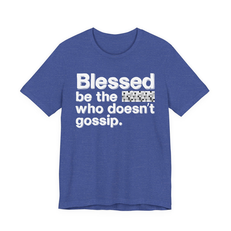Blessed Be The Bitch Who Doesn't Gossip — Funny Inspirational T-Shirt