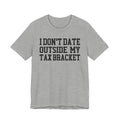 I Don't Date Outside My Tax Bracket T-shirt