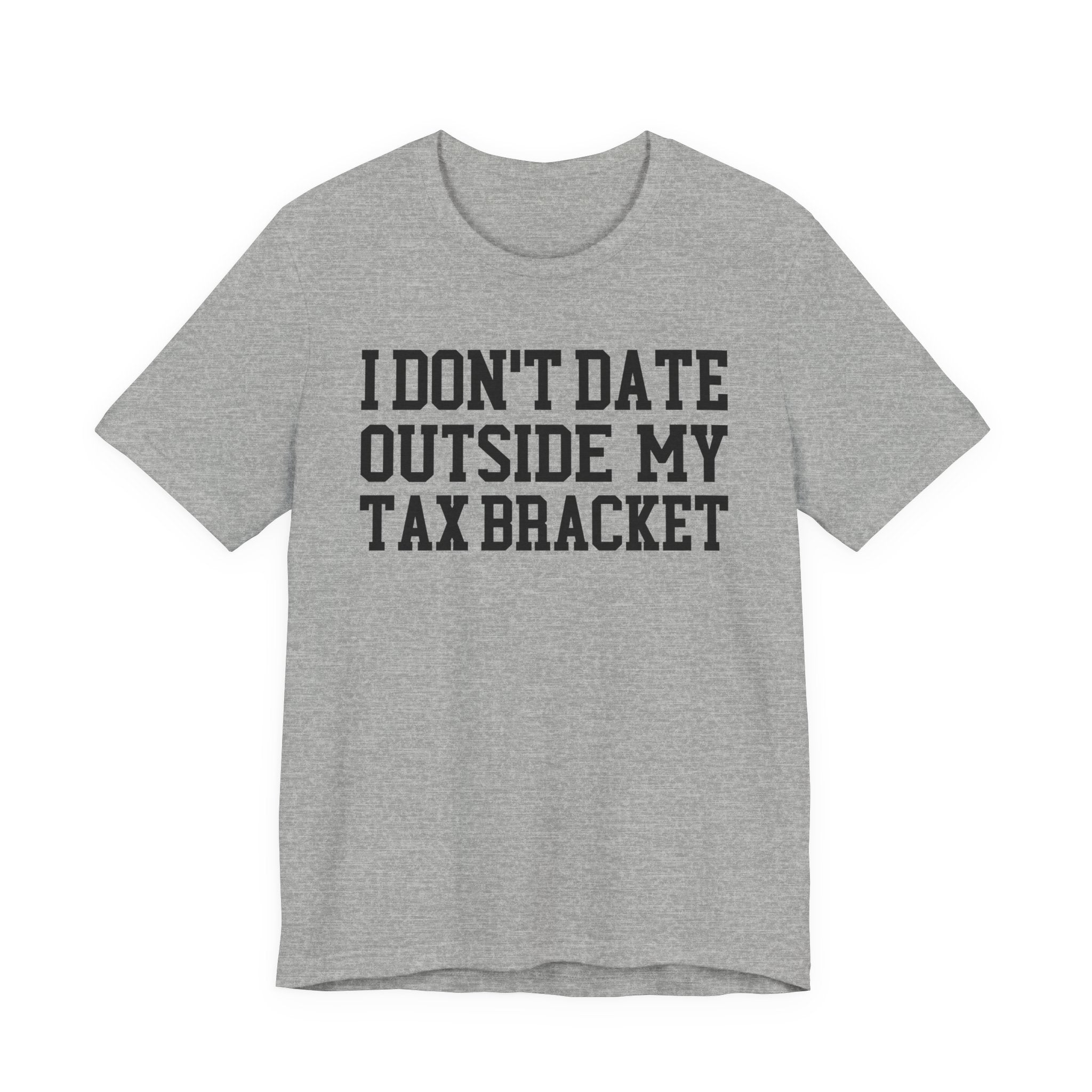 I Don't Date Outside My Tax Bracket T-shirt