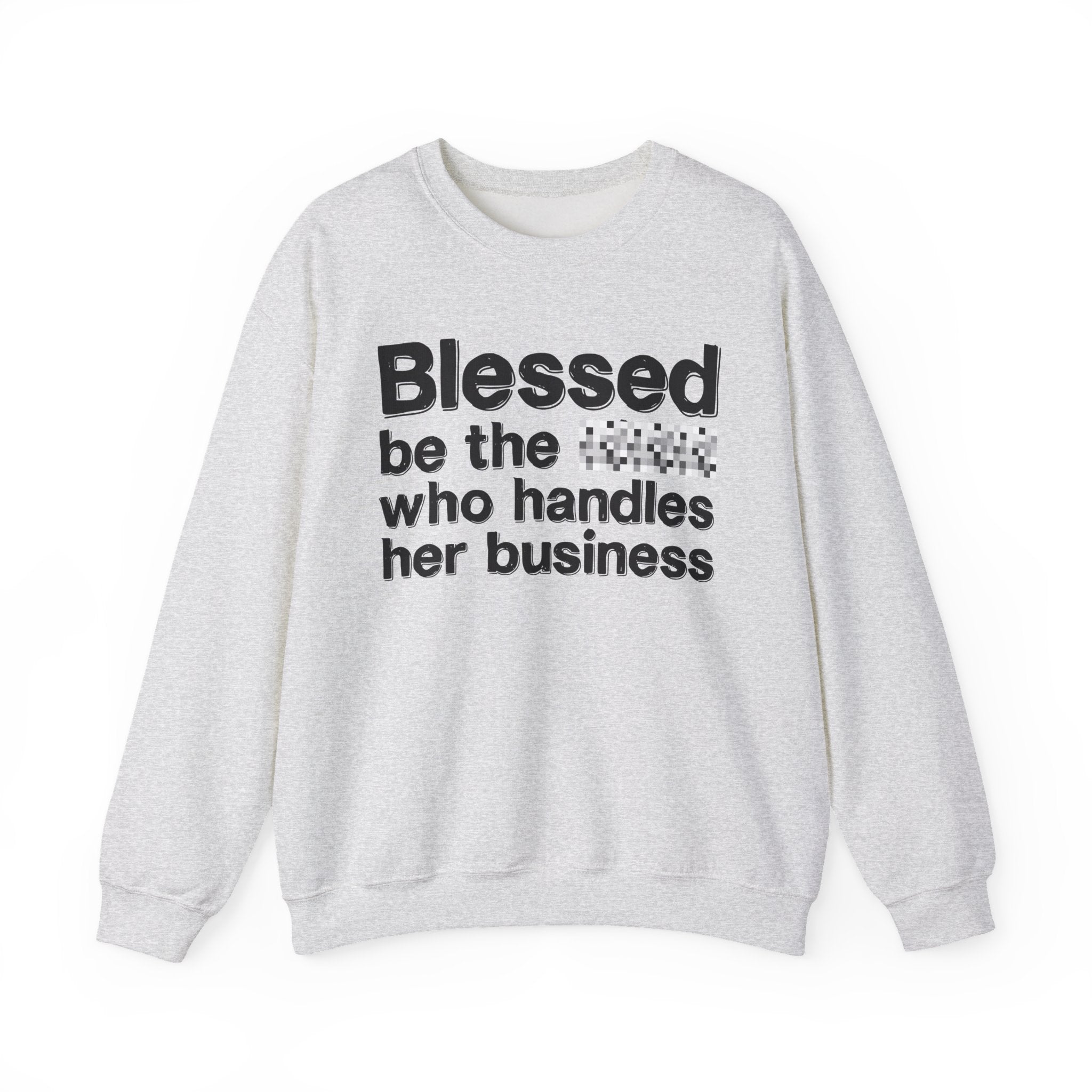 Blessed Be The [Censored] Who Handles Her Business - Funny Inspirational Sweathsirt