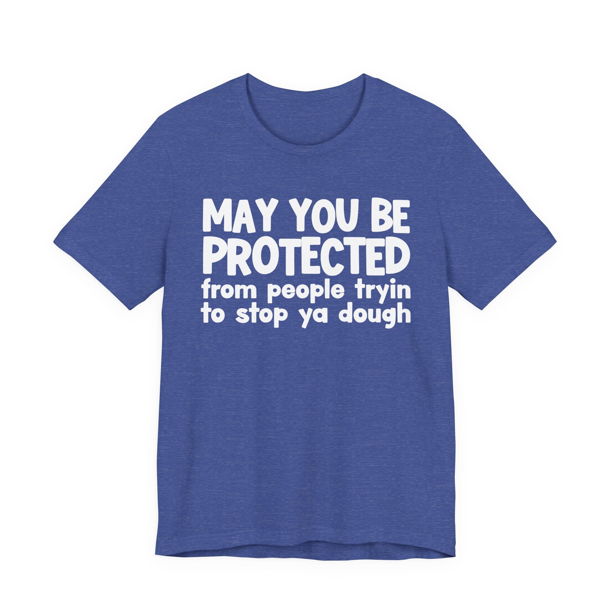 May You Be Protected From People Tryin To Stop Ya Dough — Funny Sarcastic Prayer Tee