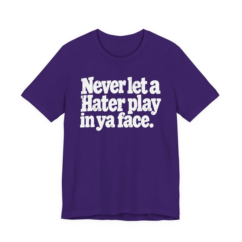Never Let a Hater Play In Ya Face －Street Motivational T-Shirt