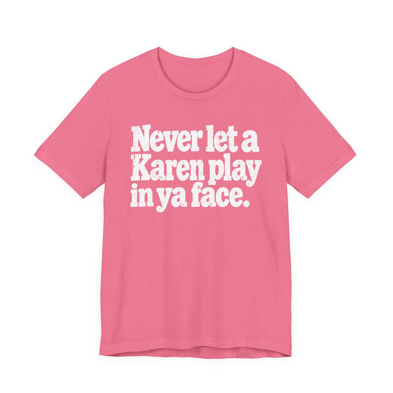 Never let a Karen play in ya face－Street Motivational T-Shirt