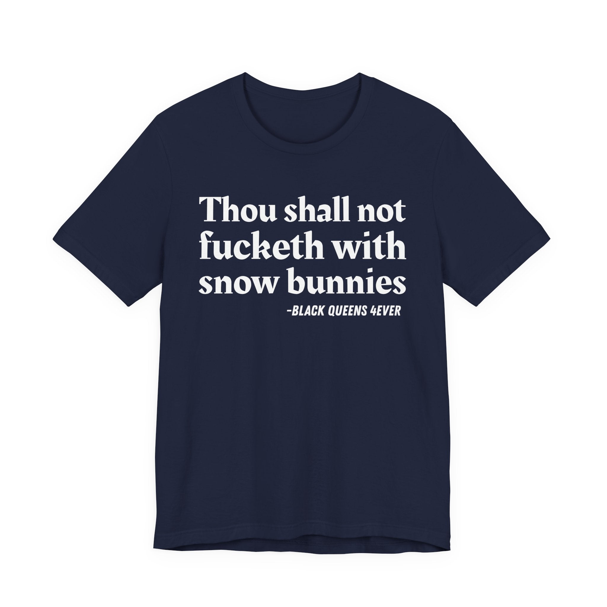 Thou Shall Not Fucketh With Snow Bunnies —  T-Shirt