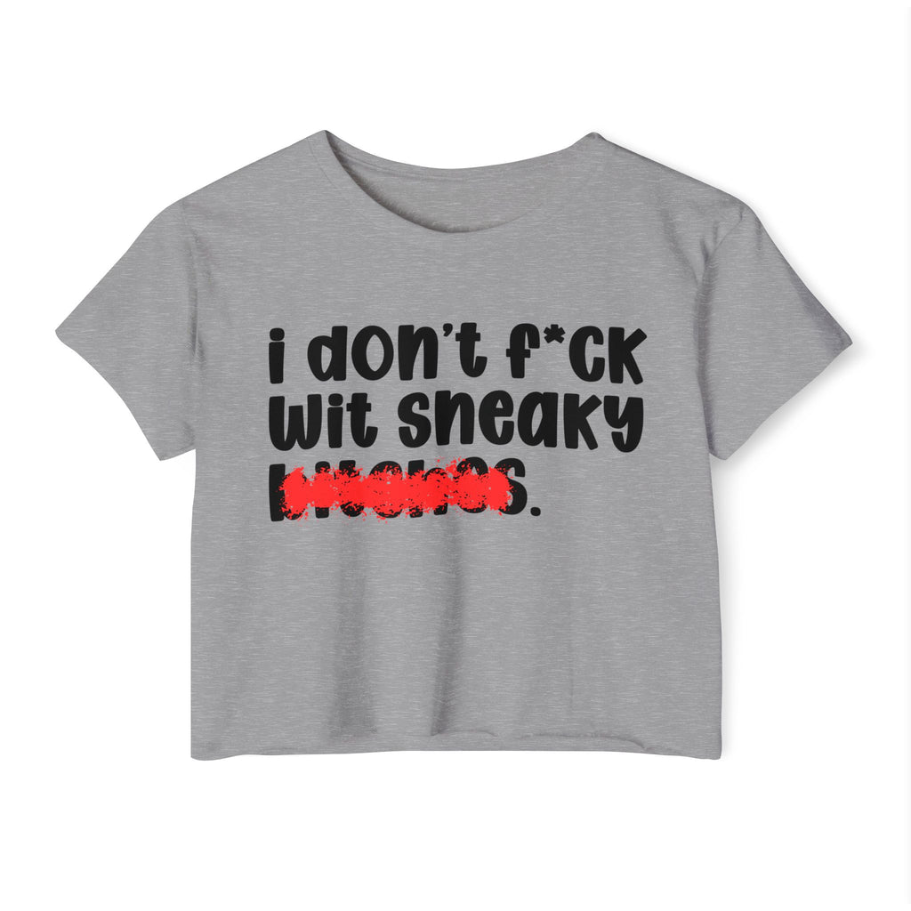 ION (I Don't) FUCK WITH SNEAKY BITCHES - Bold Sarcastic Crop Top