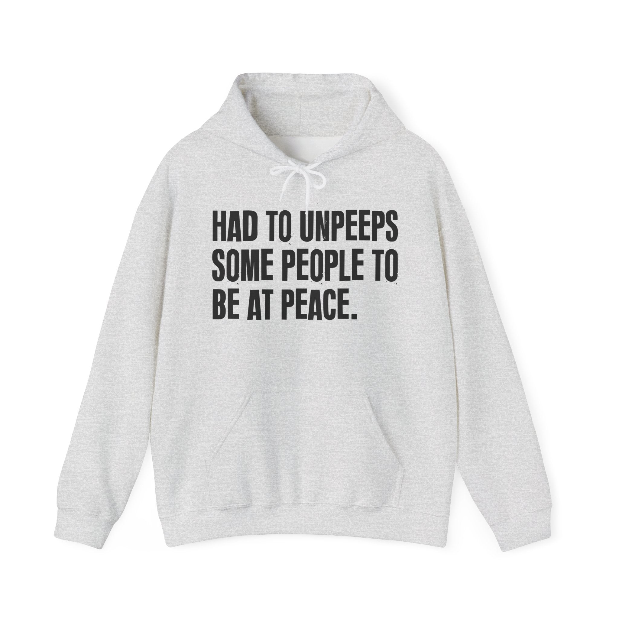 Had To Unpeeps Some People To Be At Peace — Hoodie