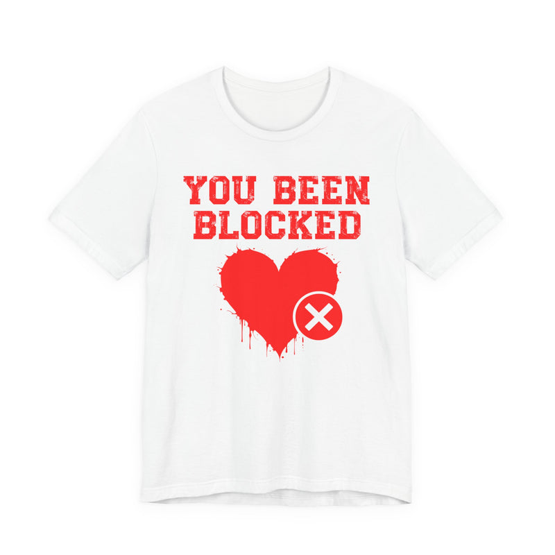 You Been Blocked Heart T-Shirt — Funny Rejected Love Graphic T-Shirt