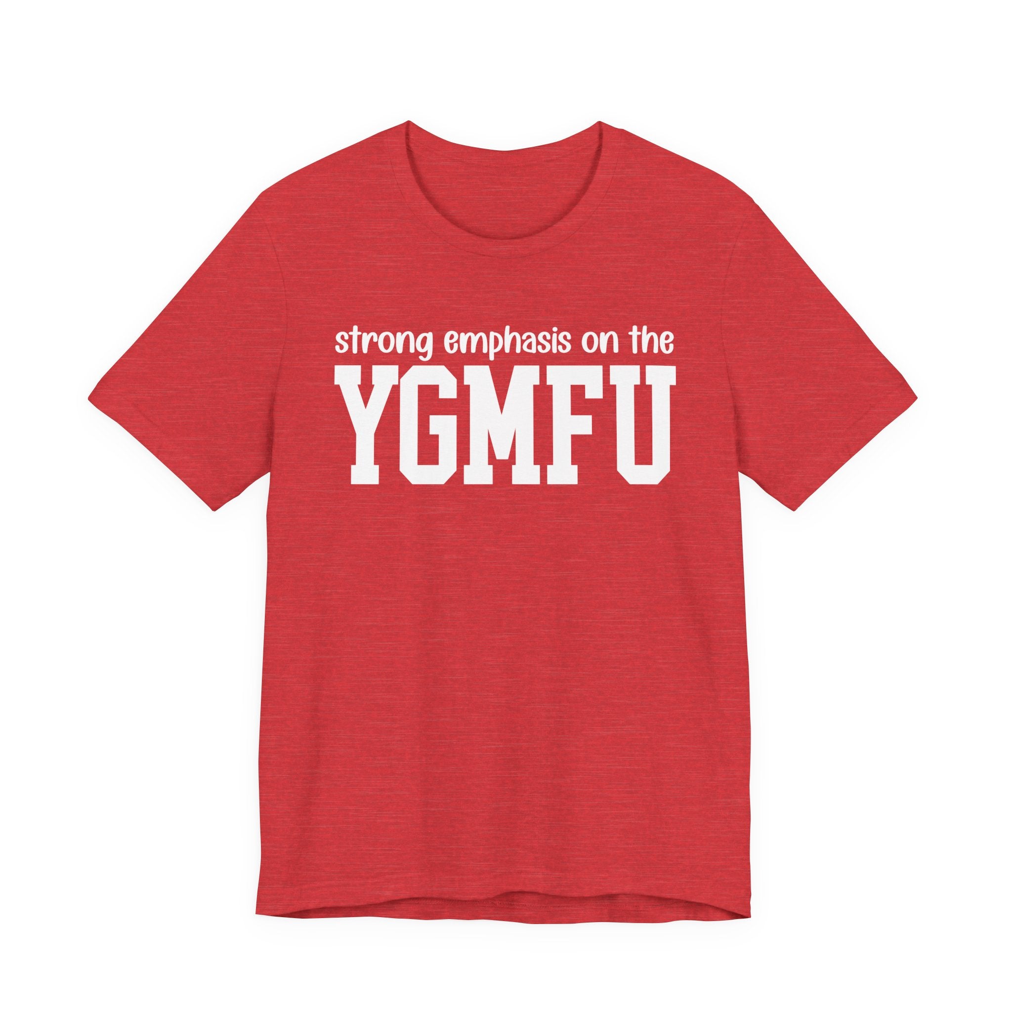 Strong Emphasis On The YGMFU T-Shirt