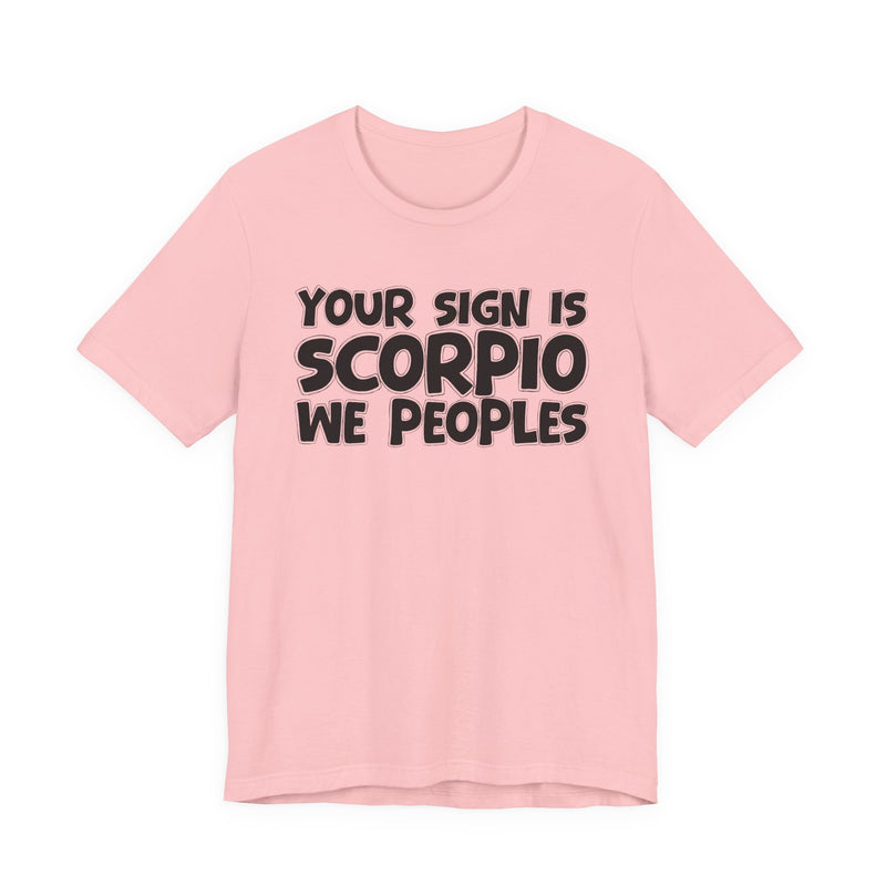 If Your Sign Is SCORPIO We Peoplez —— Fun Astrology T-Shirt for SCORPIOS