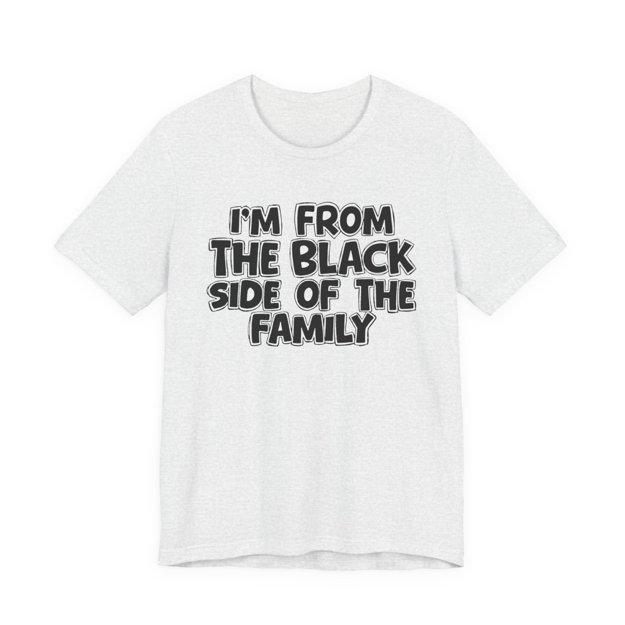 I'm From the Black Side of the Family - Humorous Family Pride T-Shirt