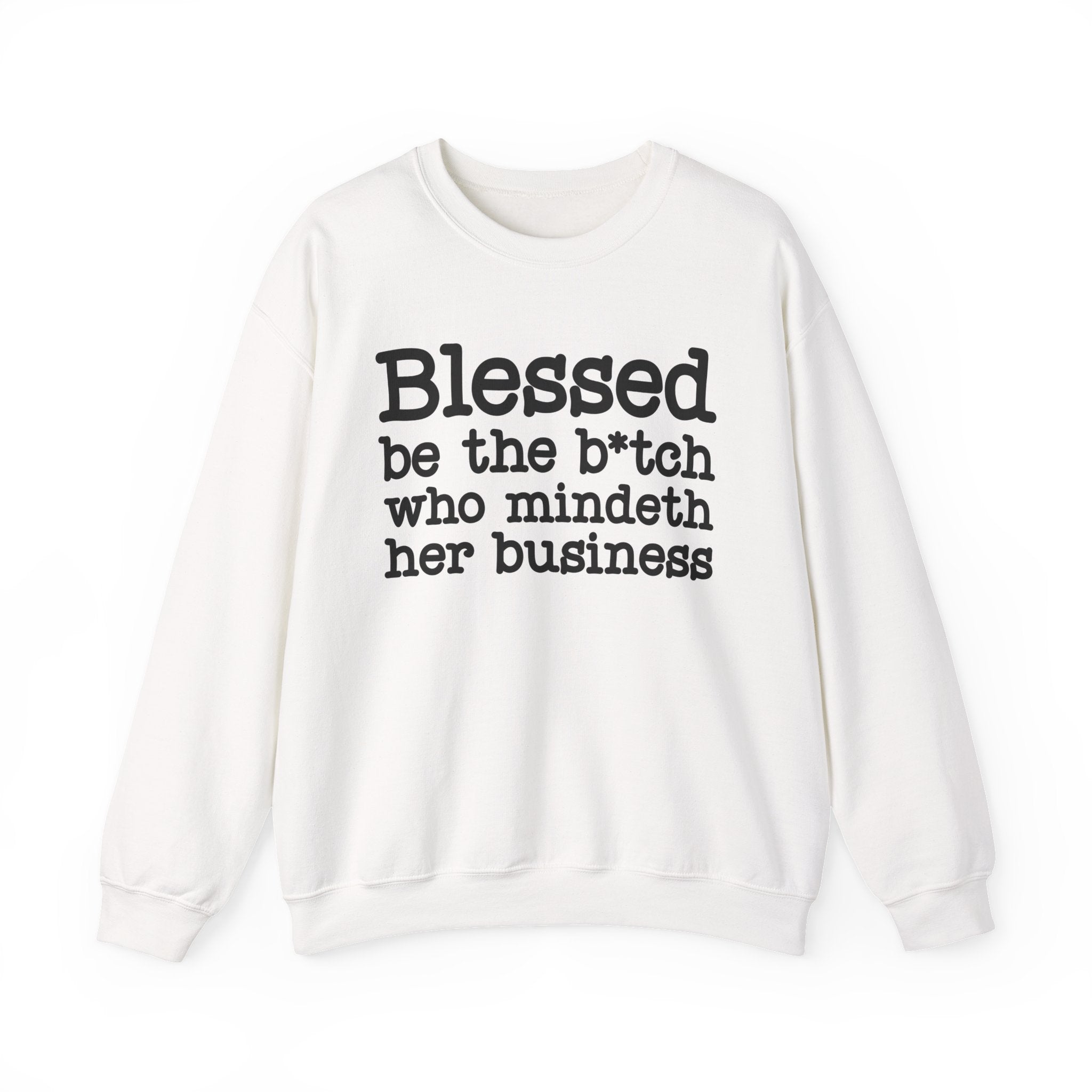 Blessed Be The Bitch Who Mindeth Her Business- Sweatshirt