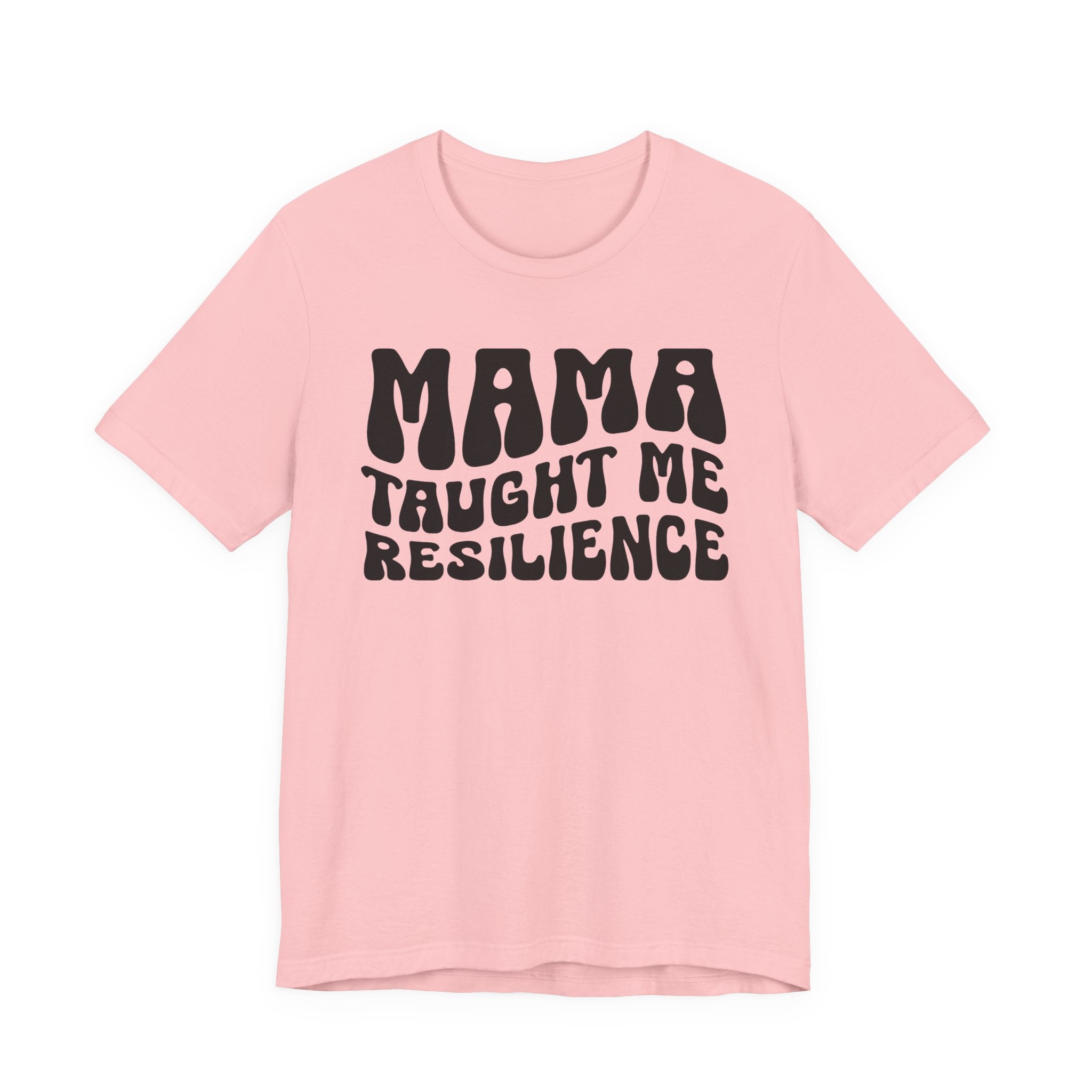 Mama Taught Me Resilience T-shirt (solid print)