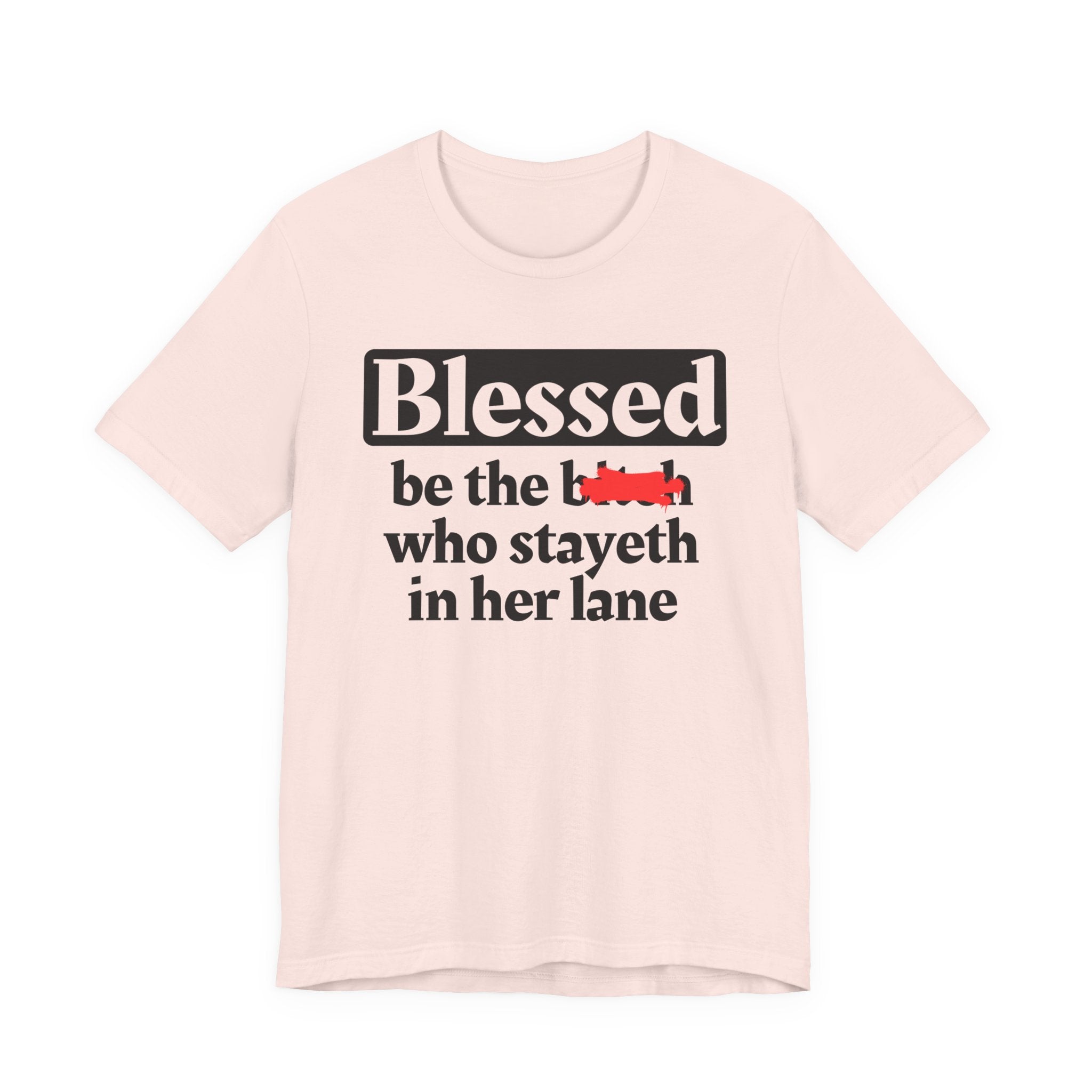 Blessed Be The Bitch Who Stayeth In Her Lane － T-shirt