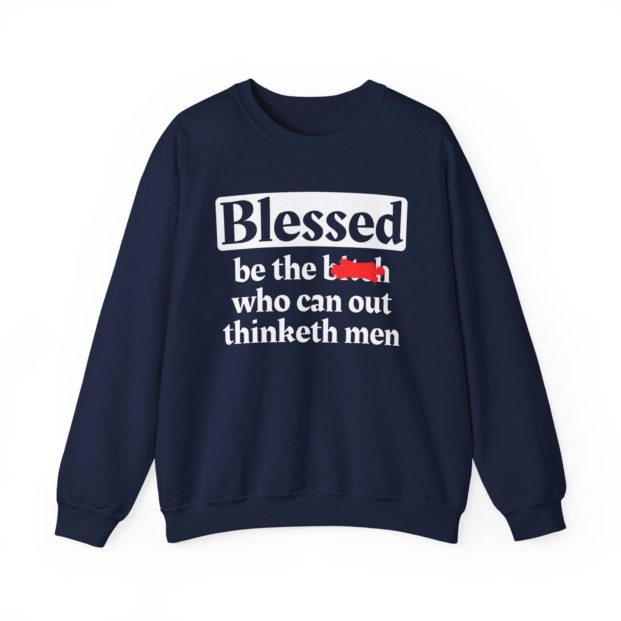 Blessed Be The Bitch Who Can Out Thinketh Men － Sweatshirt