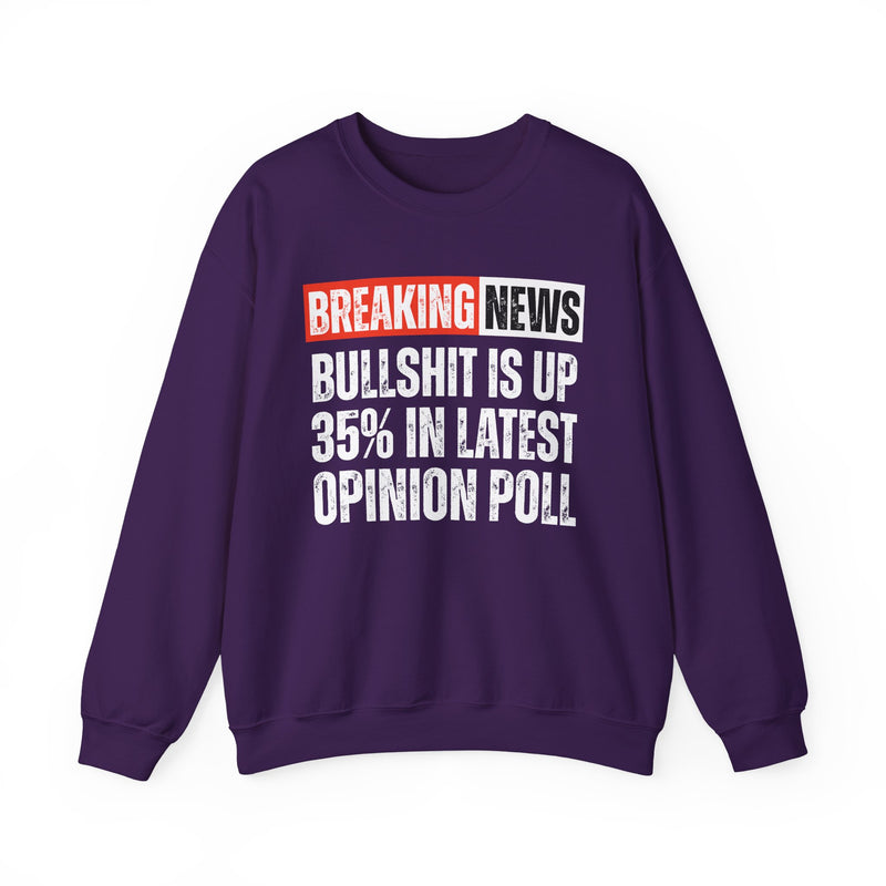 Breaking News: Bullshit Is Up 35% In Latest Opinion Poll － Funny News Alert Sweatshirt