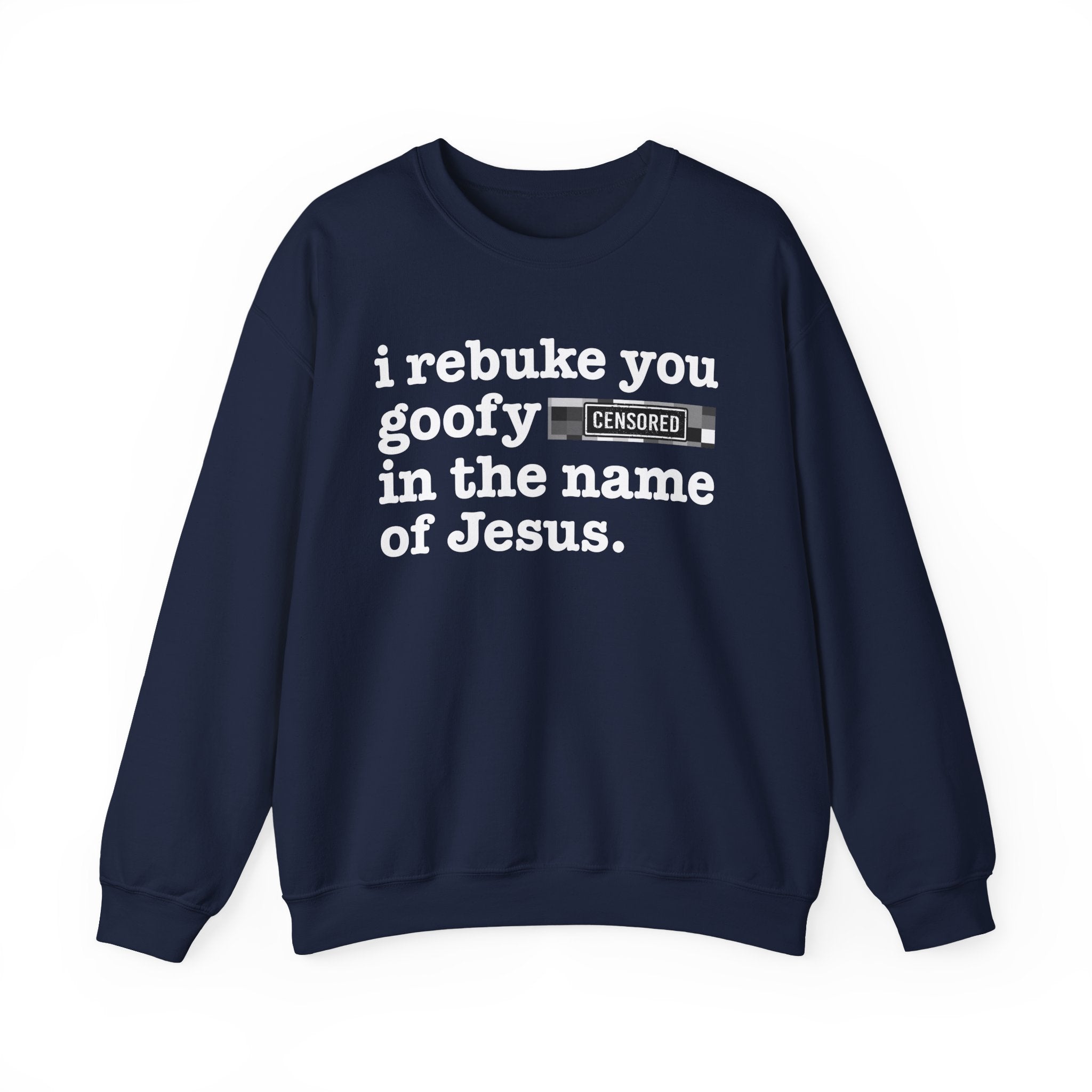 I rebuke you Goofy Bitches in the name of Jesus — Provocative Christian Sweatshirt