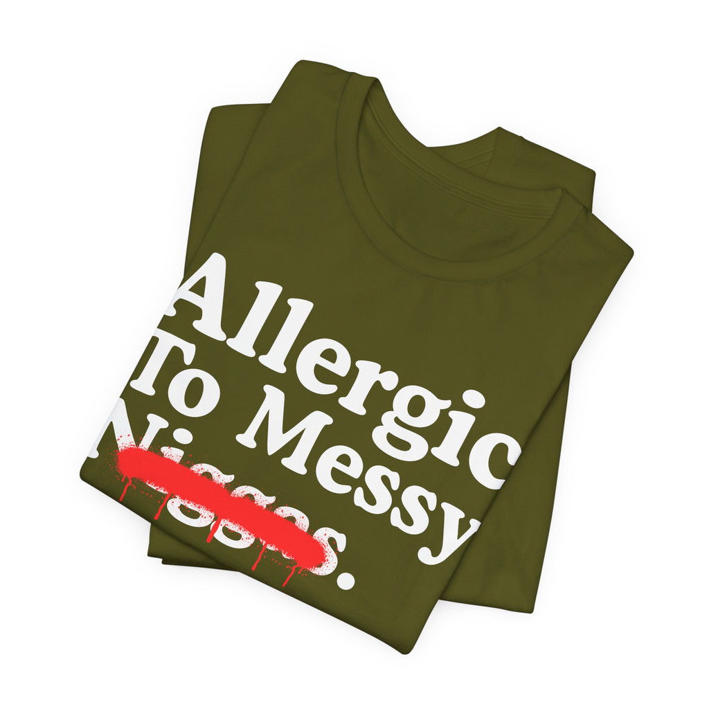 Allergic To Messy Niggas - Funny Reaction T-shirt