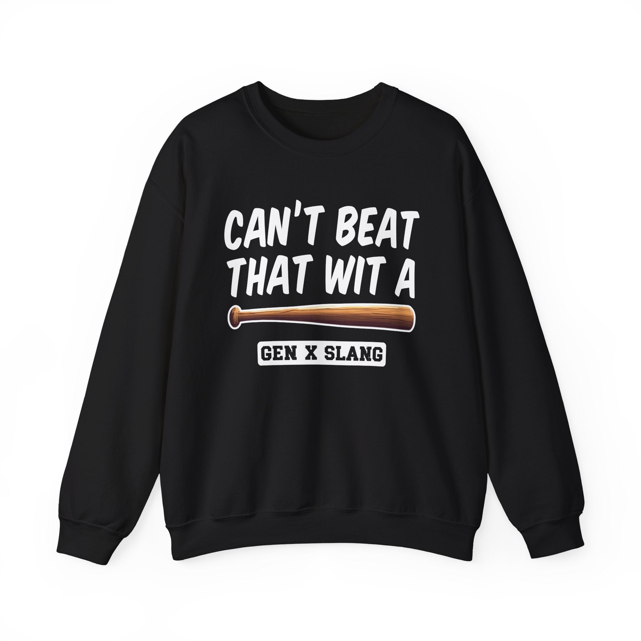 Gen X Slang Sweatshirt - Can't Beat That With A Baseball Bat
