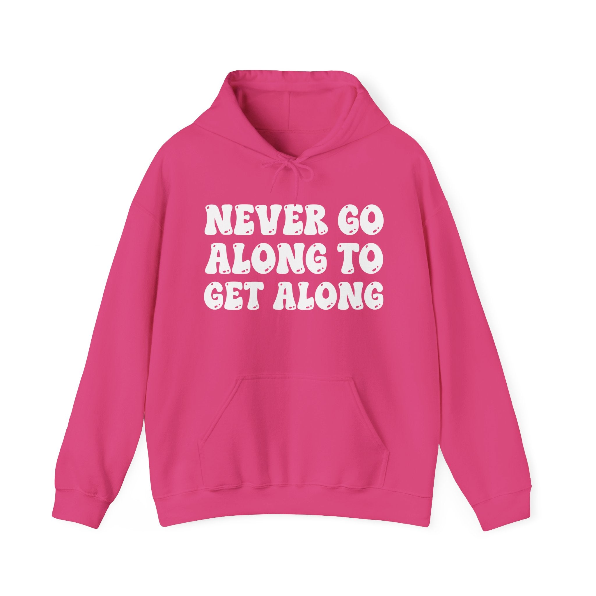 Never Go Along To Get Along — Funny Statement Pullover