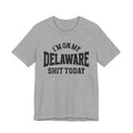 I'm On My Delaware Shit Today T-shirt