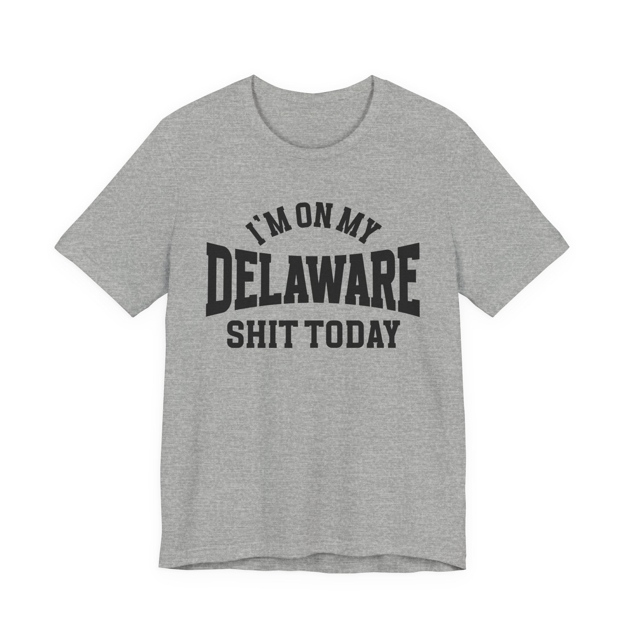I'm On My Delaware Shit Today T-shirt