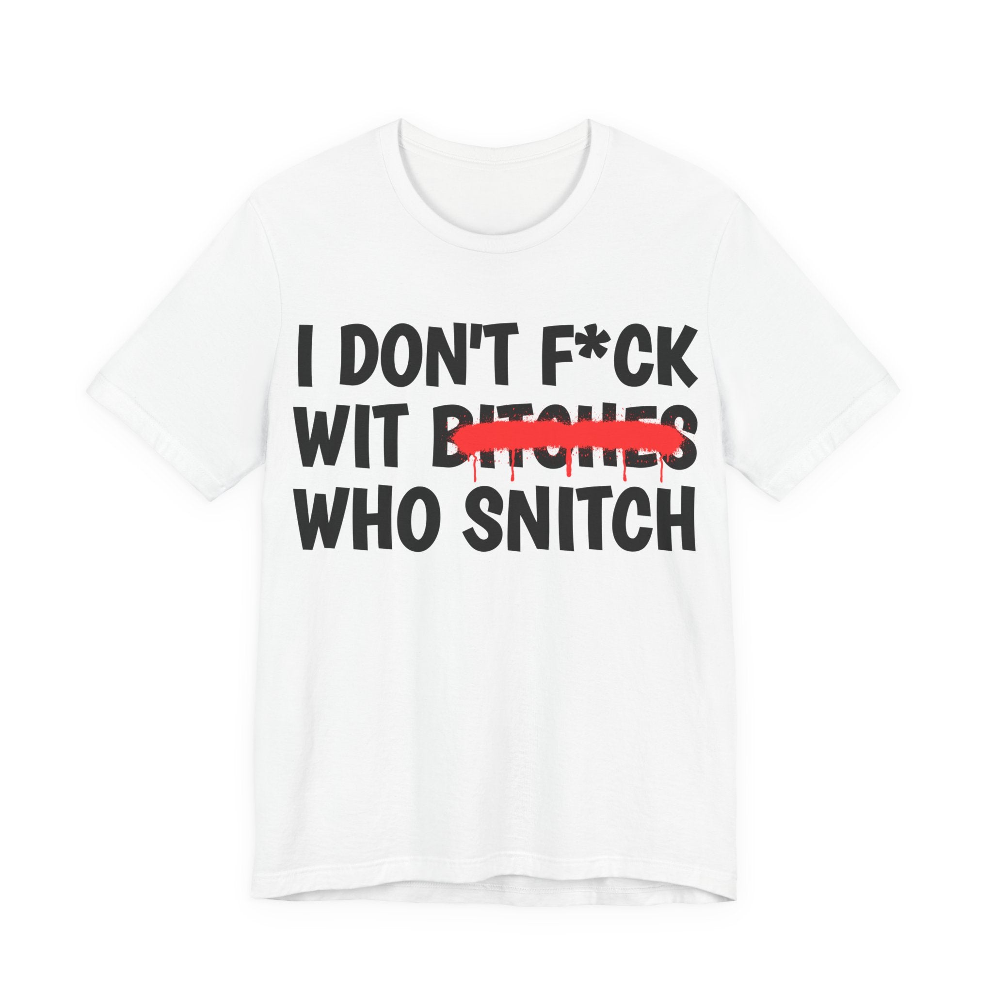 I Don't Fuck Wit Bitches Who Snitch — Funny Statement T-Shirt