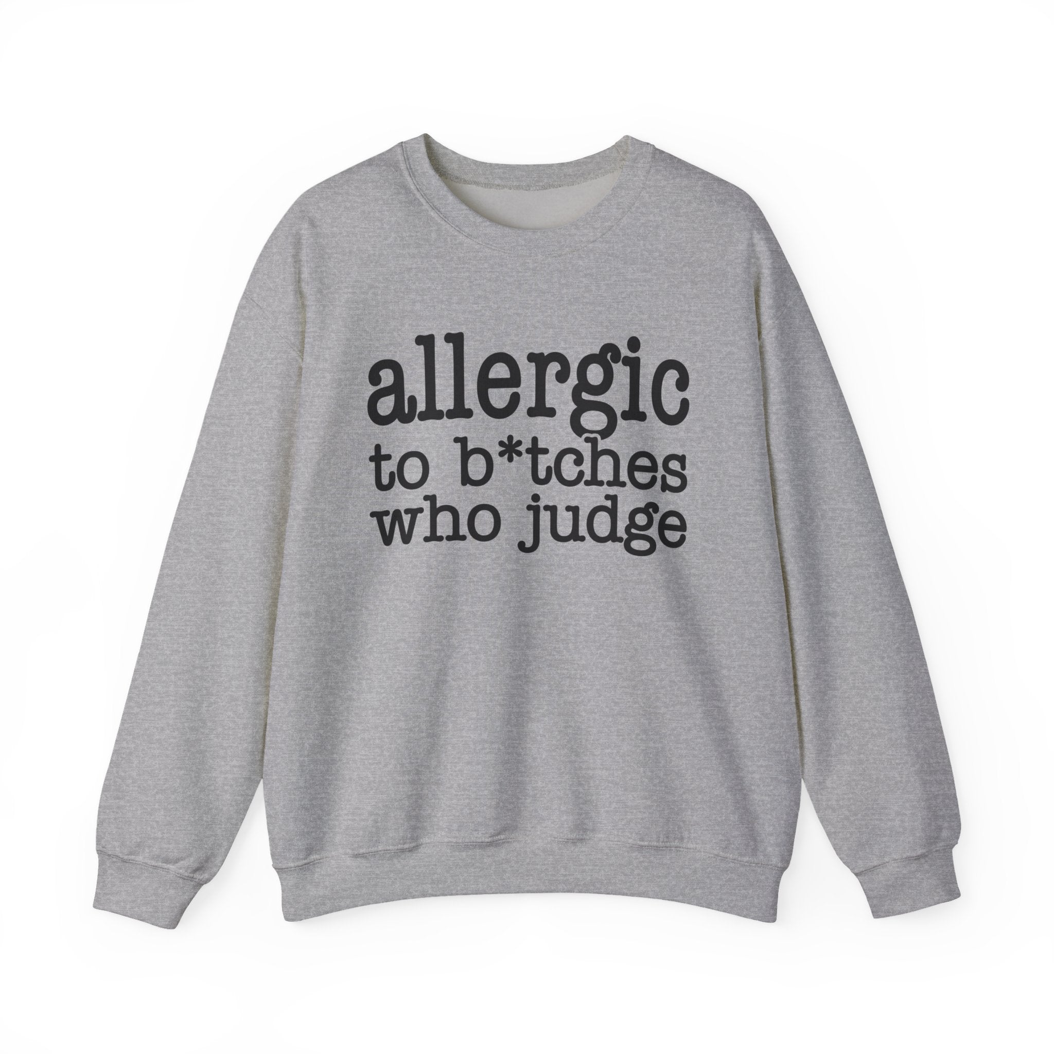 Allergic To Bitches Who Judge — Sweatshirt